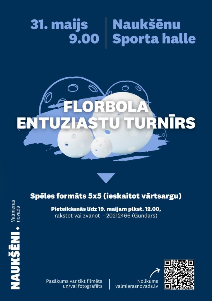 Afiša tumši zilā tonī par florbola entuziastu turnīru Naukšēnos. Turnīrs notiks 31. maijā plkst. 9.00 Naukšēnu sporta hallē. Spēles formāts ir 5 pret 5, ieskaitot vārtsargu. Pieteikšanās līdz 19. maijam plkst. 12.00, rakstot vai zvanot pa tālruni 20212466 (Gundars). Afišā redzamas florbola bumbiņas un QR kods ar norādi uz nolikumu valmierasnovads.lv.