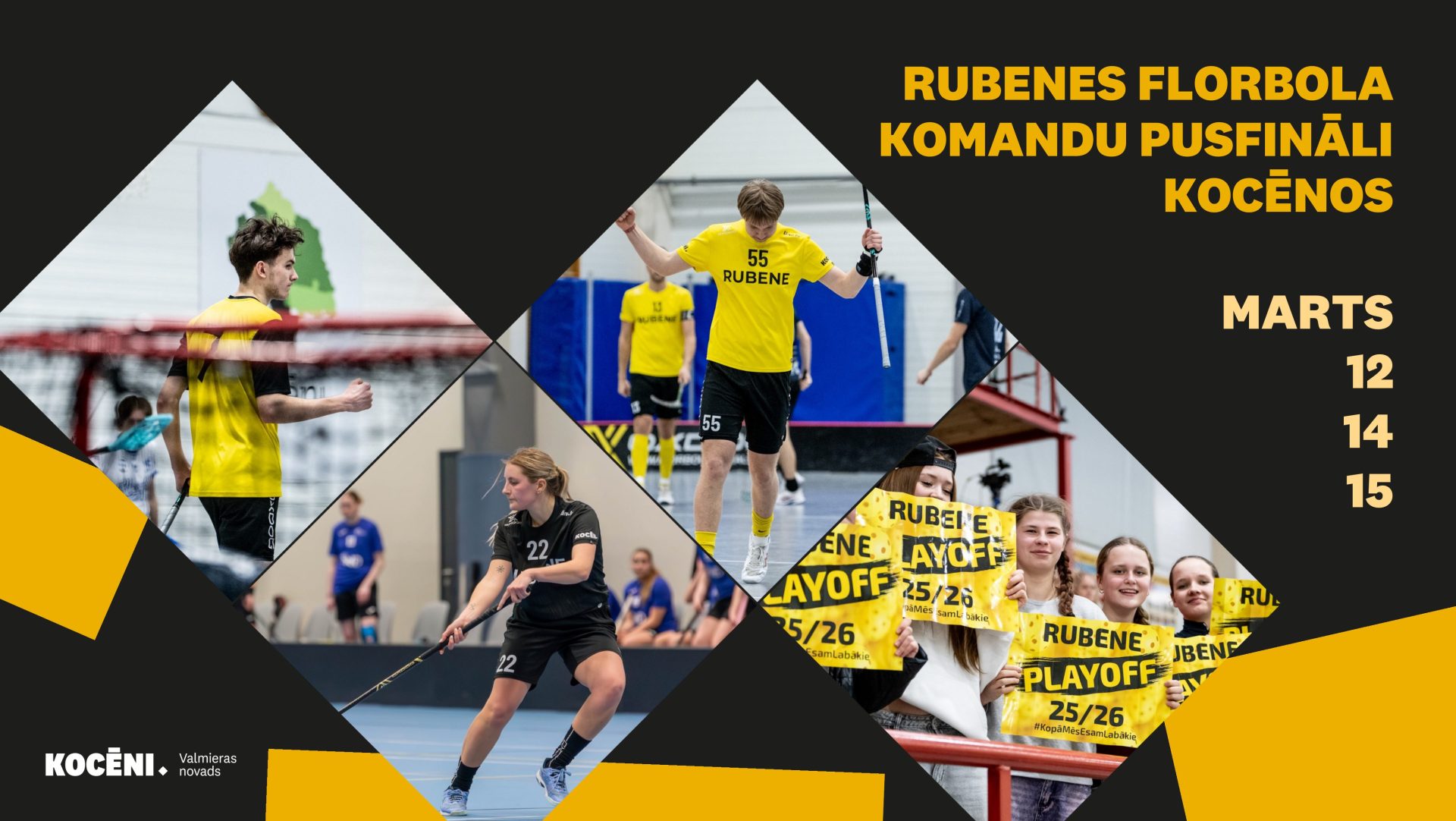 Grafiskais plakāts ar informāciju par Rubenes florbola komandu pusfināla spēlēm Kocēnos. Attēlā kolāžas veidā redzami Rubenes florbolisti dzeltenos formas tērpos spēles epizodēs, sieviešu komandas spēlētāja darbībā un līdzjutēji ar plakātiem “Rubene Playoff 25/26”. Norādīts, ka pusfināla spēles Kocēnu sporta namā notiks 12., 14. un 15. martā.