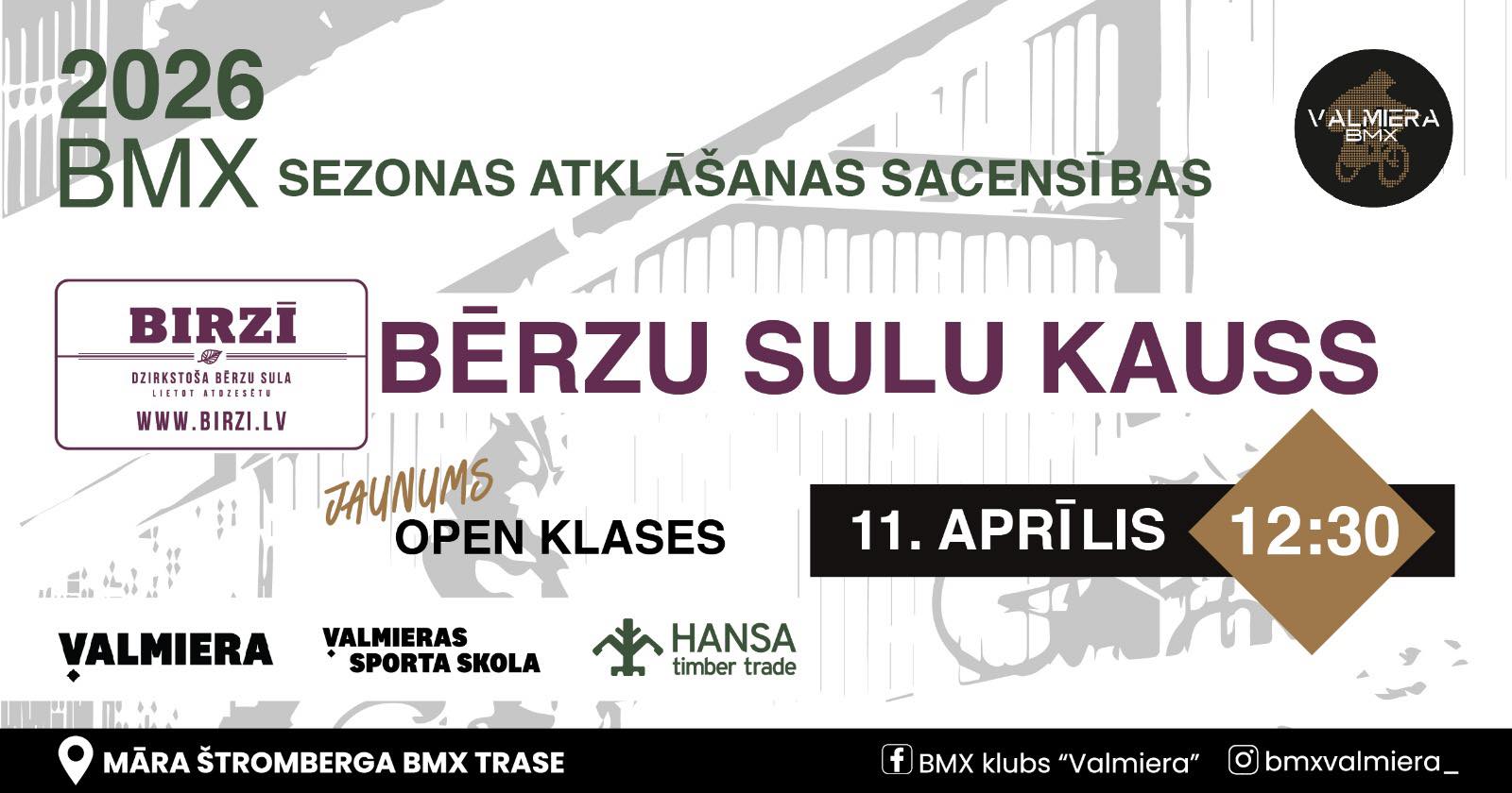 Afiša “2026 BMX sezonas atklāšanas sacensības – Bērzu sulu kauss”. Sacensības notiks 11. aprīlī plkst. 12.30 Māra Štromberga BMX trasē Valmierā. Norādīts arī jaunums – open klases. Afišā redzami organizatoru un atbalstītāju logotipi: BMX klubs “Valmiera”, Valmiera, Valmieras Sporta skola, Hansa Timber Trade un “Birzī”.